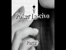 Relato Póker Lascivo Parte V